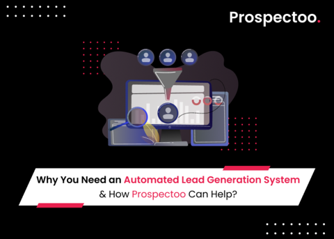 Why You Need an Automated Lead Generation System and How Prospectoo Can Help?