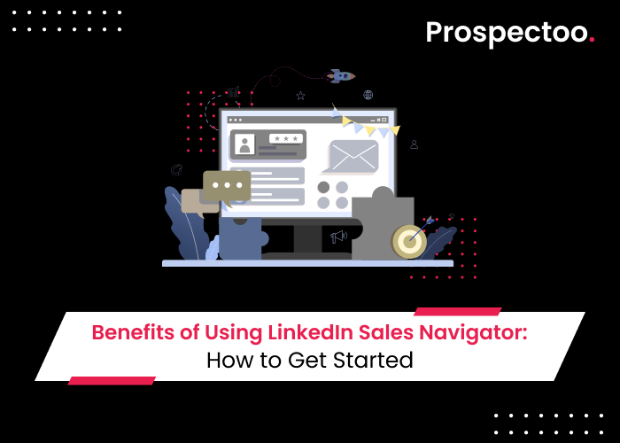Benefits of Using LinkedIn Sales Navigator: How to Get Started (Prospectoo)