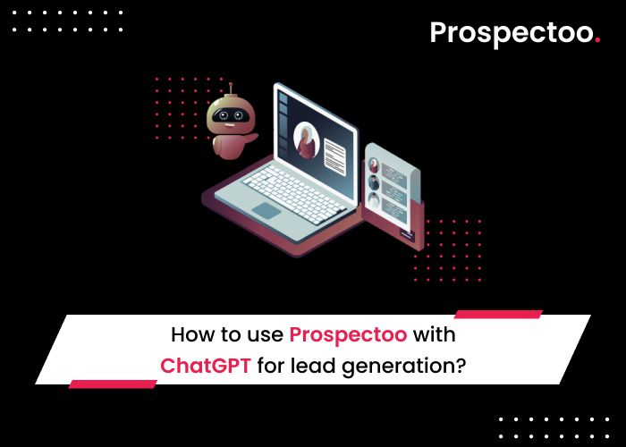 How to use Prospectoo with ChatGPT for Lead Generation
